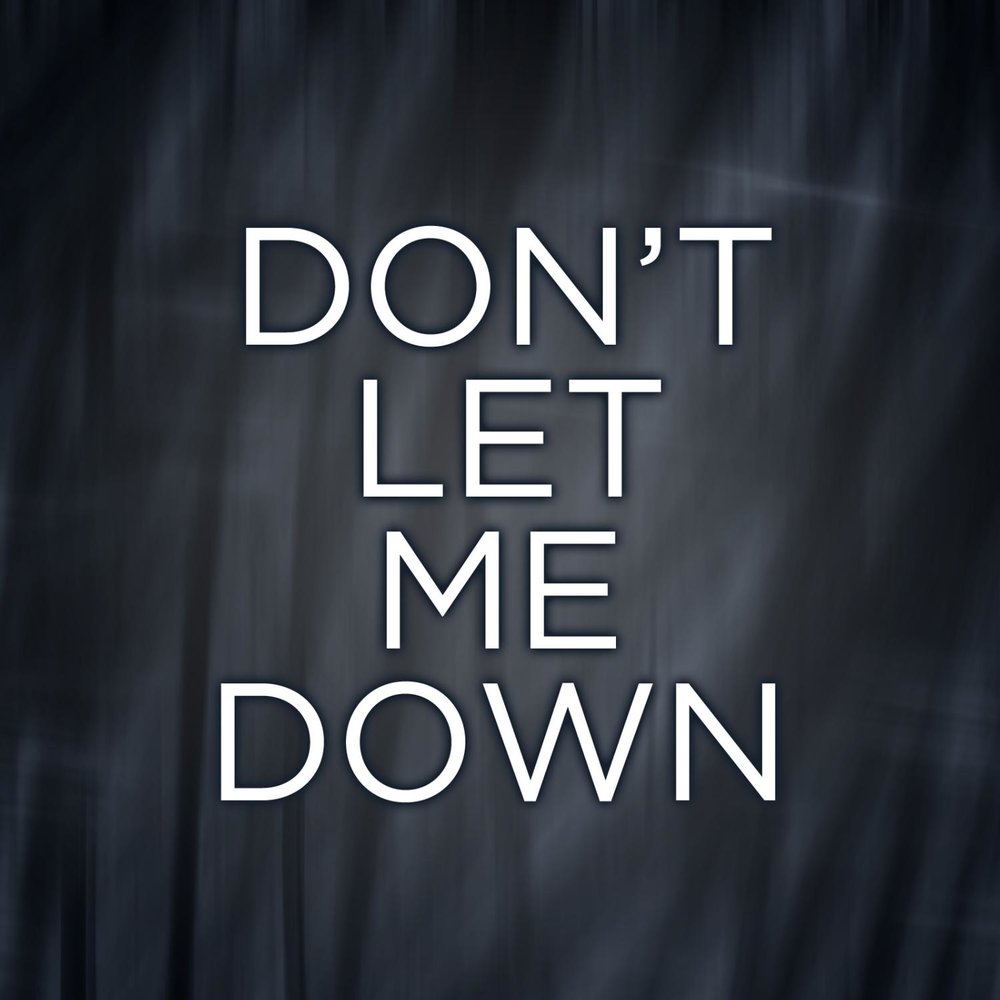 Don t let me. Don't Let down. Донт лет ми даун. Don't Let me down обложка. Don`t Let me down песня.