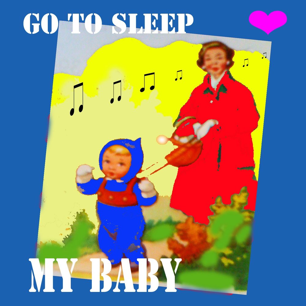 Go to sleep my baby