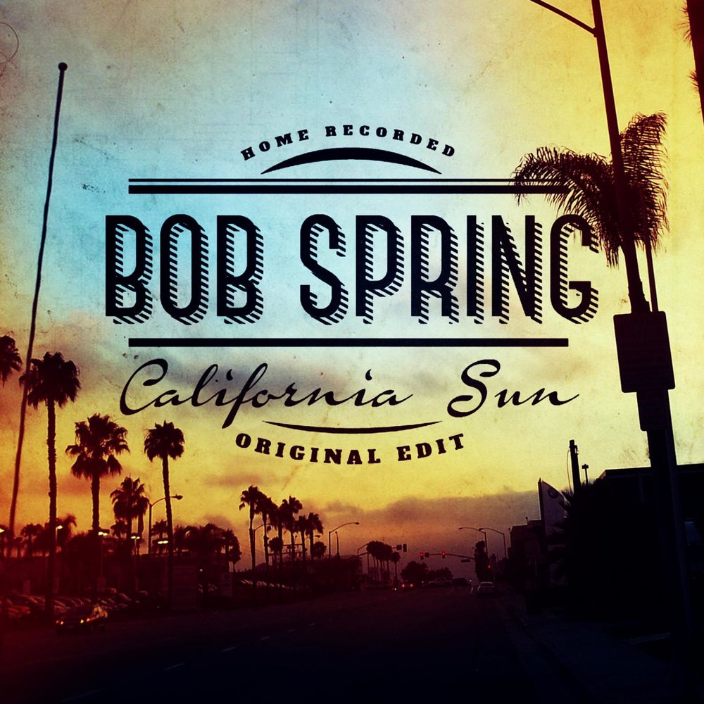 California альбом. Спринг Боб. Солнце Калифорнии. California Sun песня. Bob Spring : American Dream.