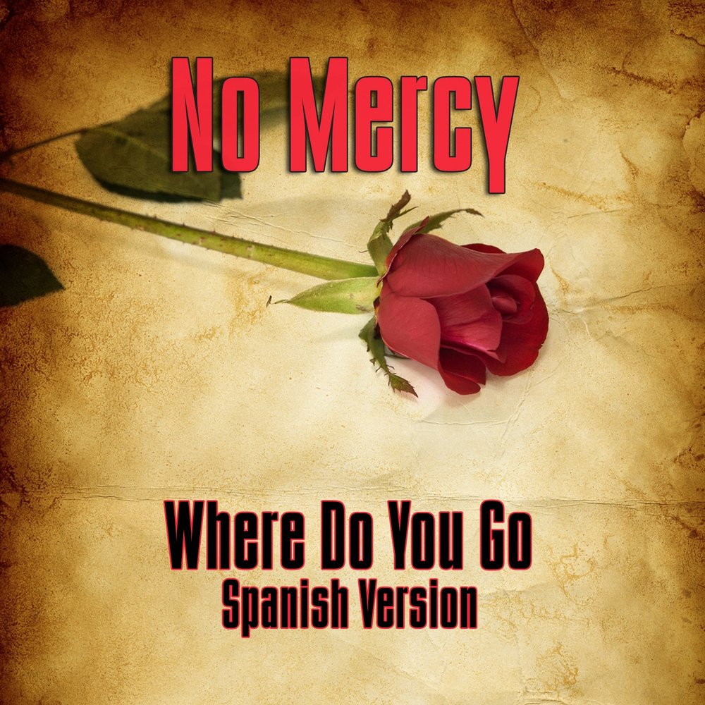No mercy where do you go. Where do you go no mercy. mercy where. обложка no mercy - where do you go. но мерси where do you.