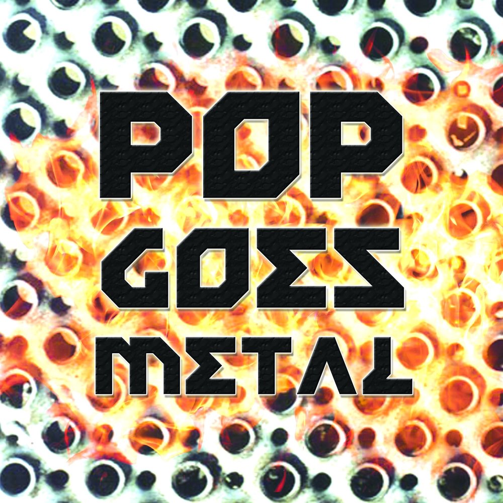 Rock be goes on. Поп метал. pop goes.