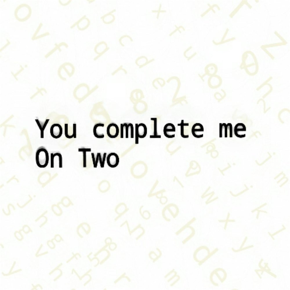 Complete me. You complete me on two. I complete me значение.