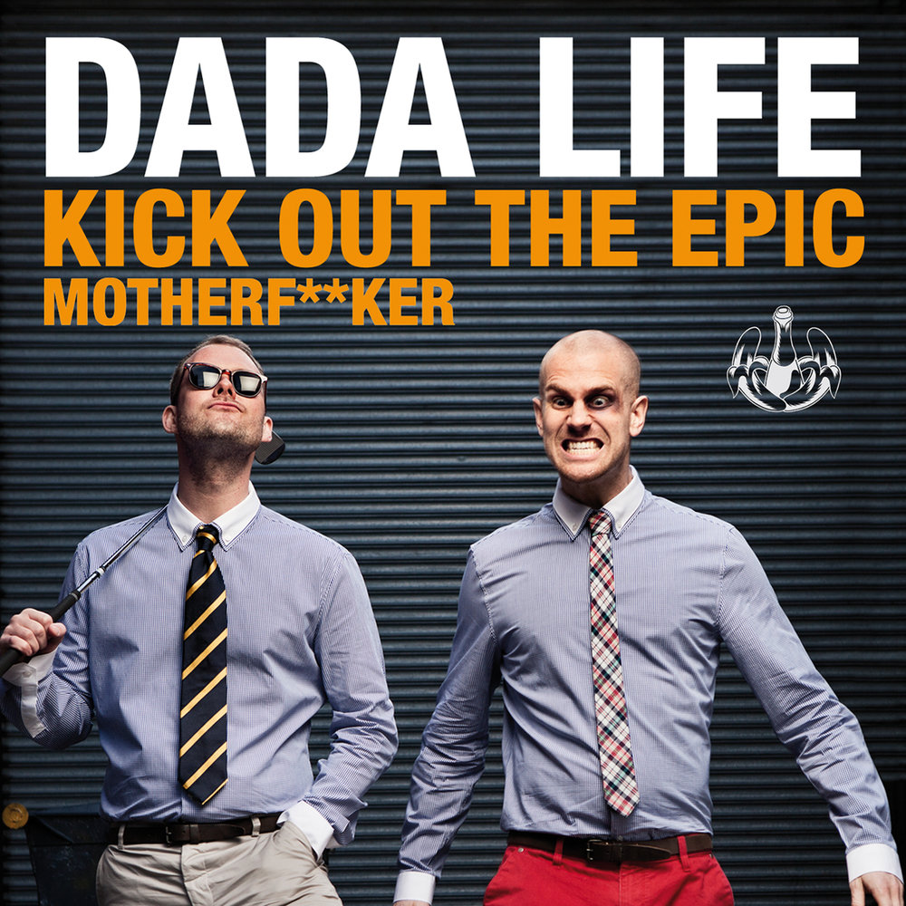 Kicked me out. Dada Life. Dada_Life_-_Kick_out_the_Epic_motherfucker_Extended_Vocal_Mix. Motherf. Dada Life logo.