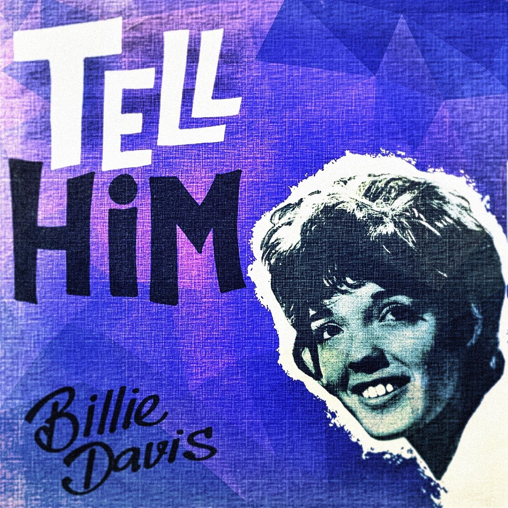 Tell him. Billie Davis tell him. Billie Davis - without him.