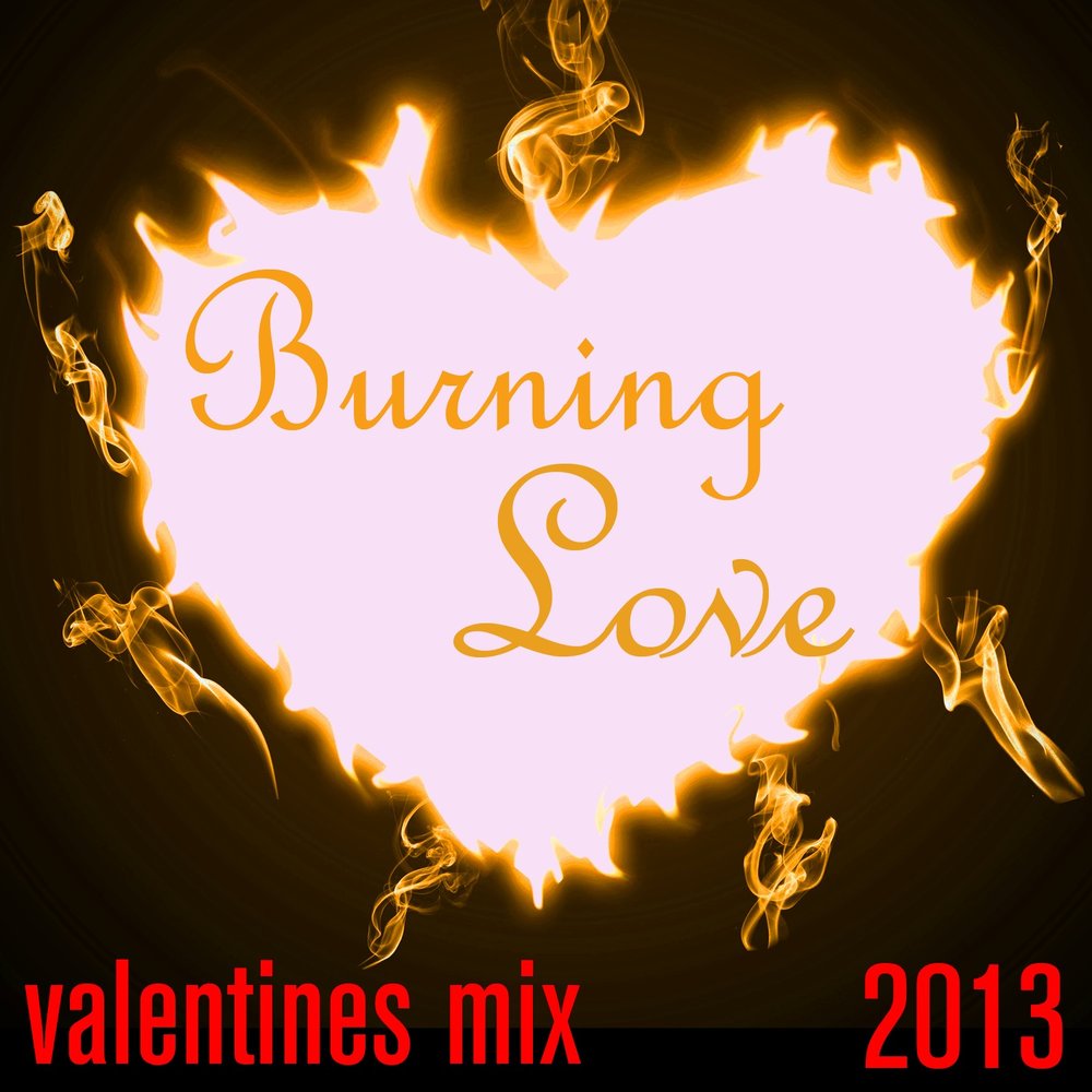 Burning love. Valentines 2013.