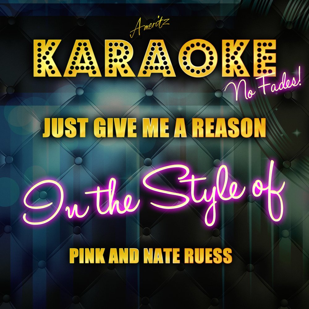 Песня give me reason. Pink just give me a reason. Караоке so long. Just give me a reason. Give me a reason.