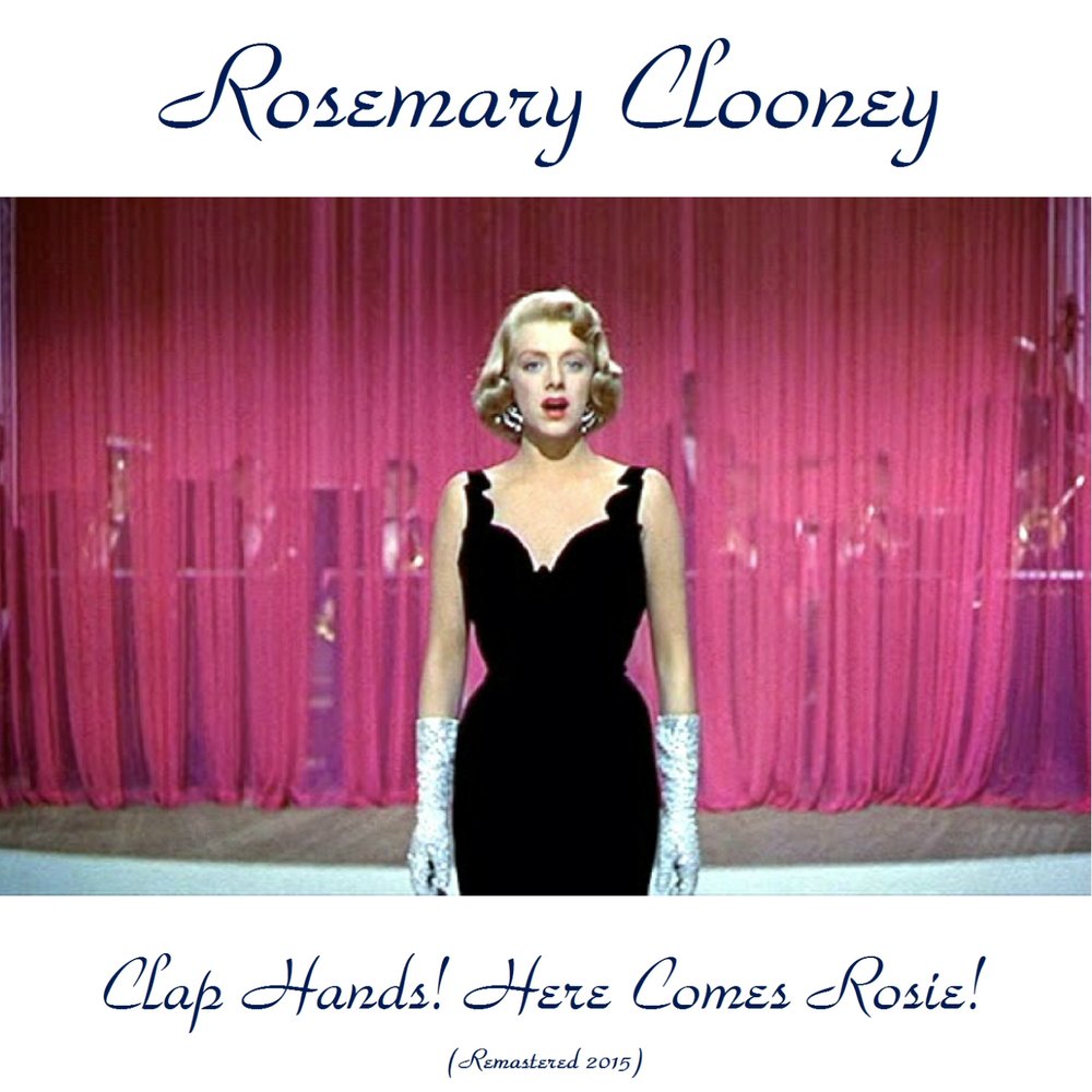 Clap hands! Here comes Rosie. Rosemary Clooney - Clooney defined!.