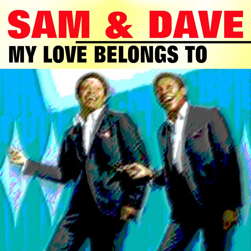 My love belongs to you. Sam & Dave.