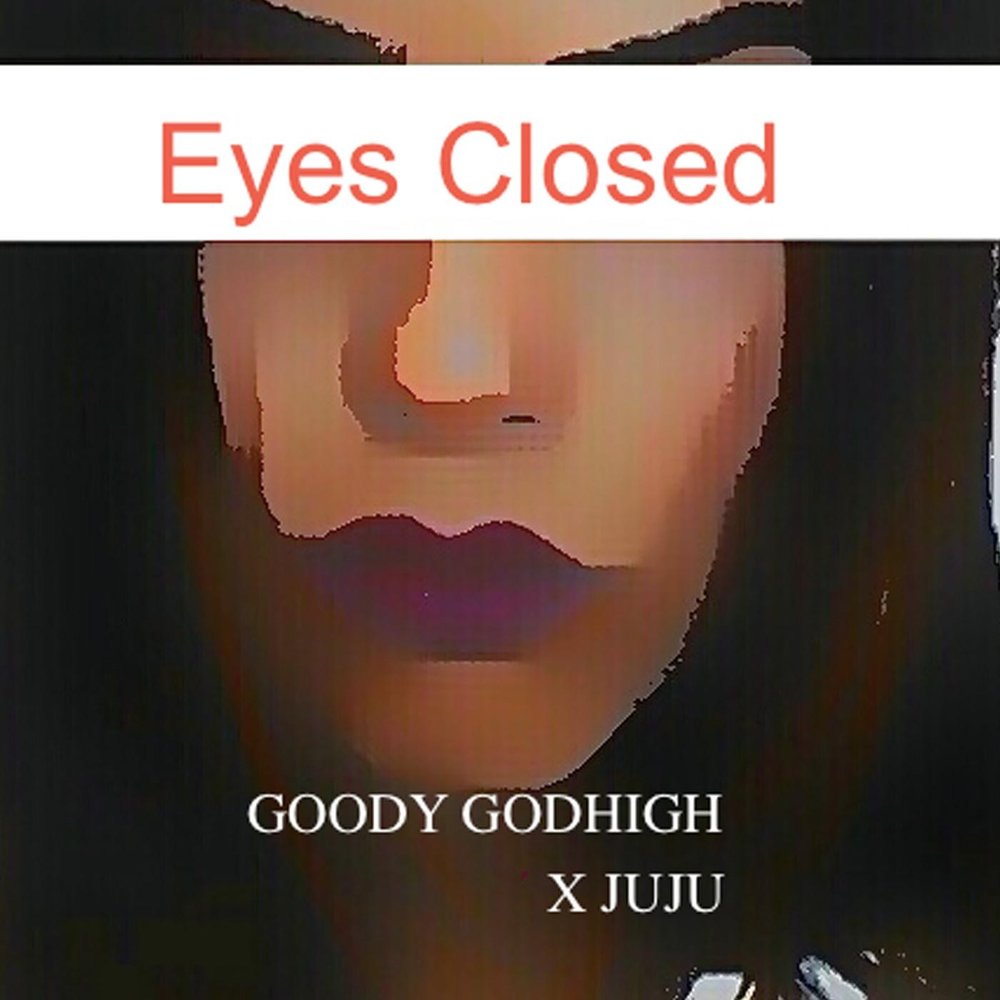 Close for good. Close Eyes песня. Close Eyes песня обложка. Eyes closed Lyrics. Good Juju.