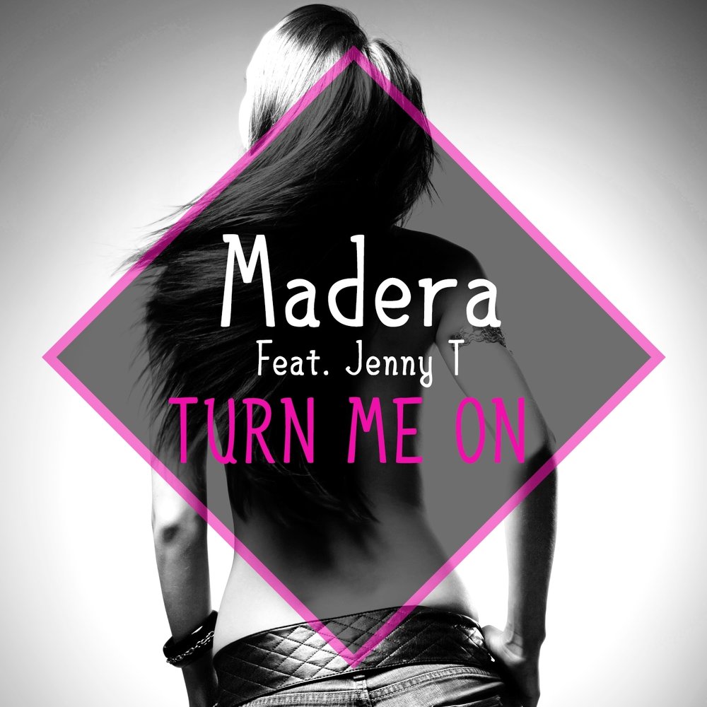 Turn Me On - Madera, Jenny T. Открывайте новую музыку каждый день. 