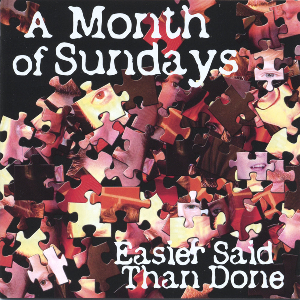 Easier said than done. A month of Sundays. 2001) A month of Sundays.