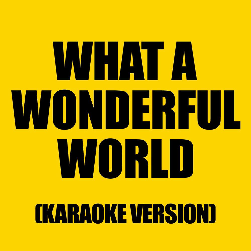 Wonderful World караоке. What a wonderful World Louis караоке. What a wonderful World слушать. What a wonderful World обложка. Our wonderful world