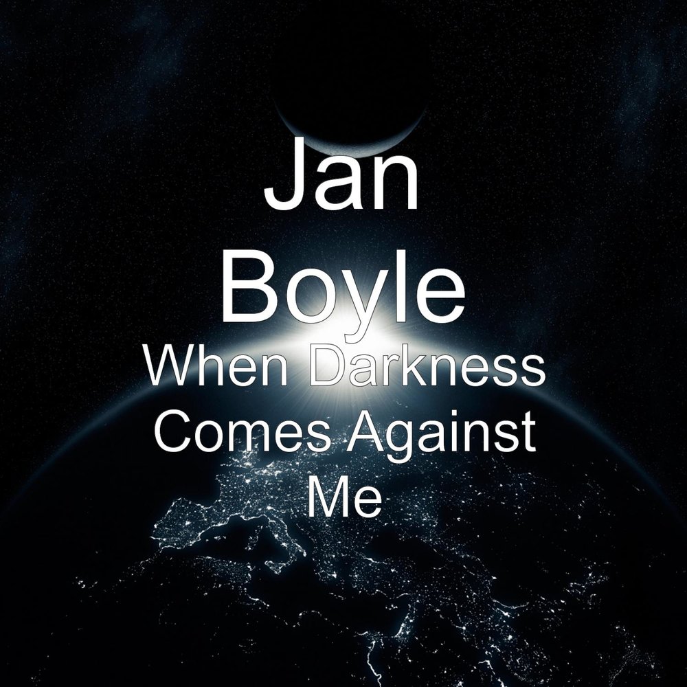 When the darkness comes. Darkness comes. Jan Boyle. Jan Boyle the Truth Lyrics. Песня Jan Boyle i know some Day без голоса.