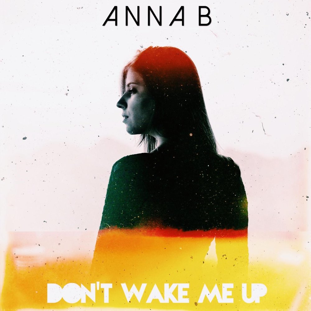 Anna B альбом Don't Wake Me Up слушать онлайн бесплатно на Яндекс Музы...