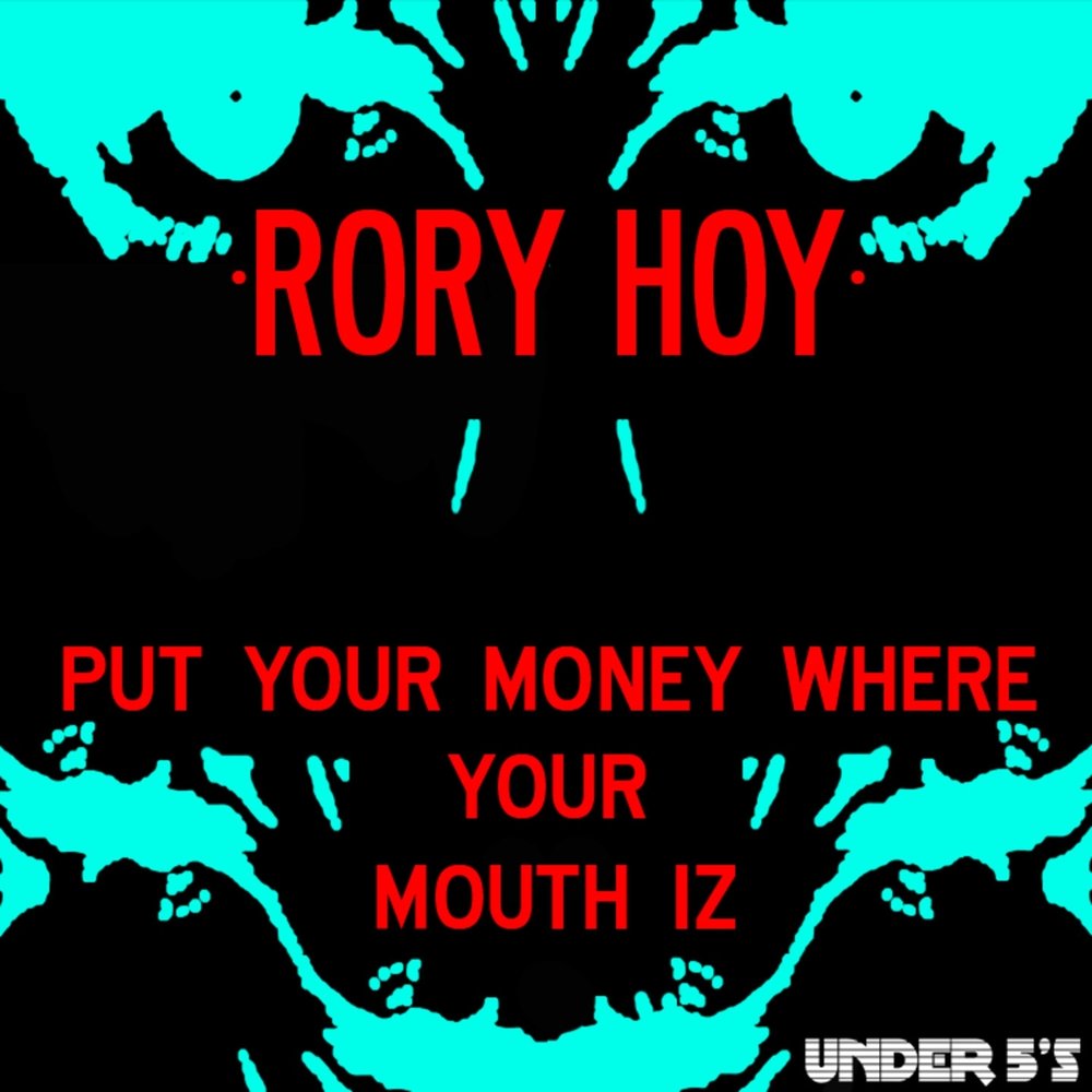 Money where your mouth is. Put your money where your mouth is. Keep it down. Рори треки. Put my money where my mouth is.