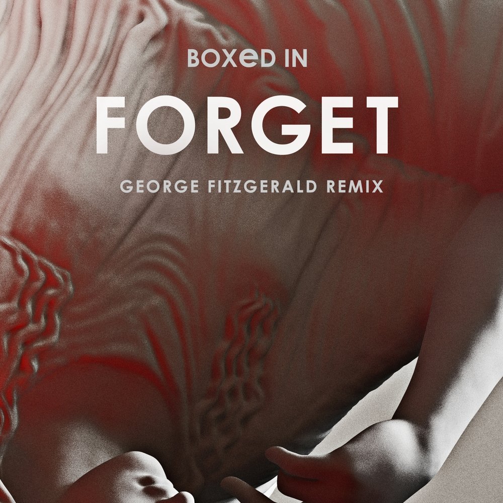 Boxed in forget. George Fitzgerald - fading Love. George Fitzgerald - all that must be (Remixes). Antoine Chambe forget about it Remixes. Want forget you Remix.