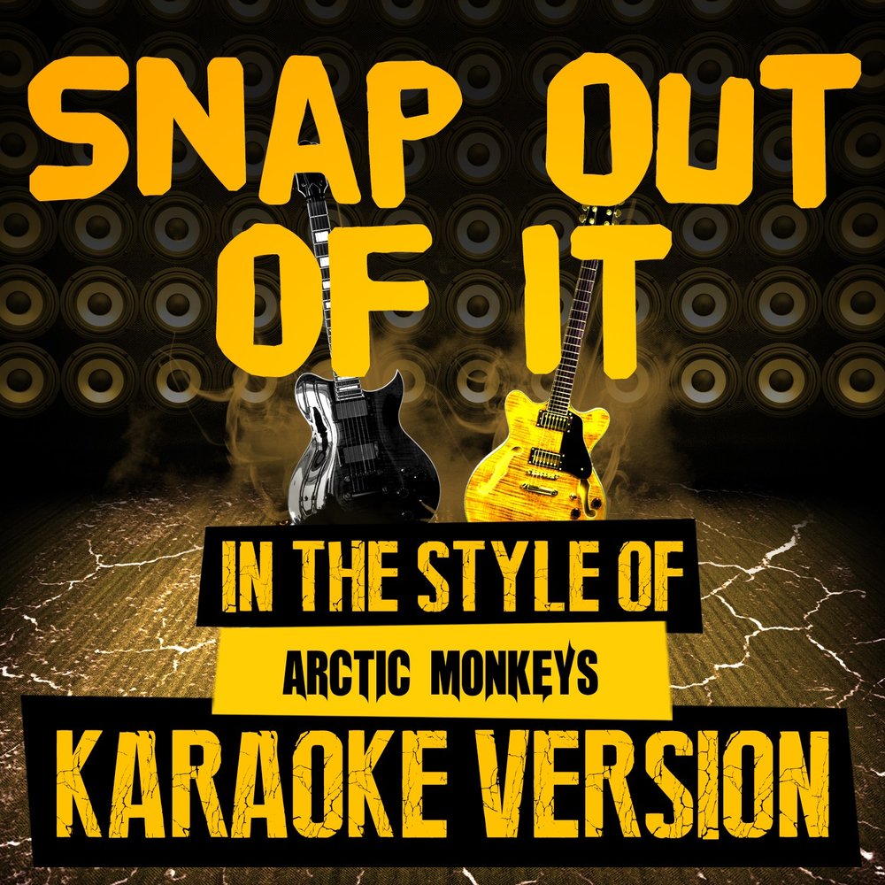 Снеп песни слушать. Snap out of it Arctic Monkeys. Snap альбомы. Песня Snap out. Snap out of it Arctic Monkeys перевод.