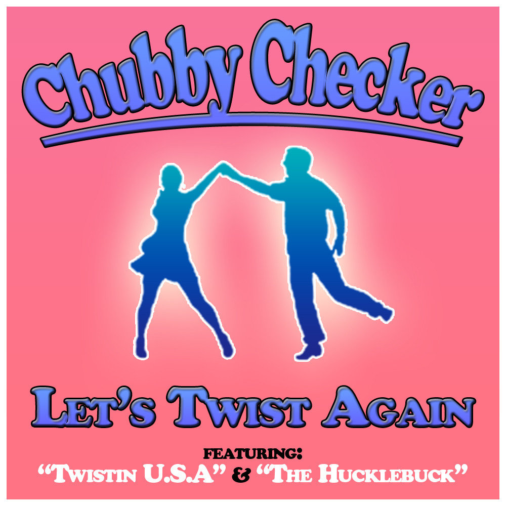 Chubby checker mp3. Chubby Checker - Lets Twist again обложка.