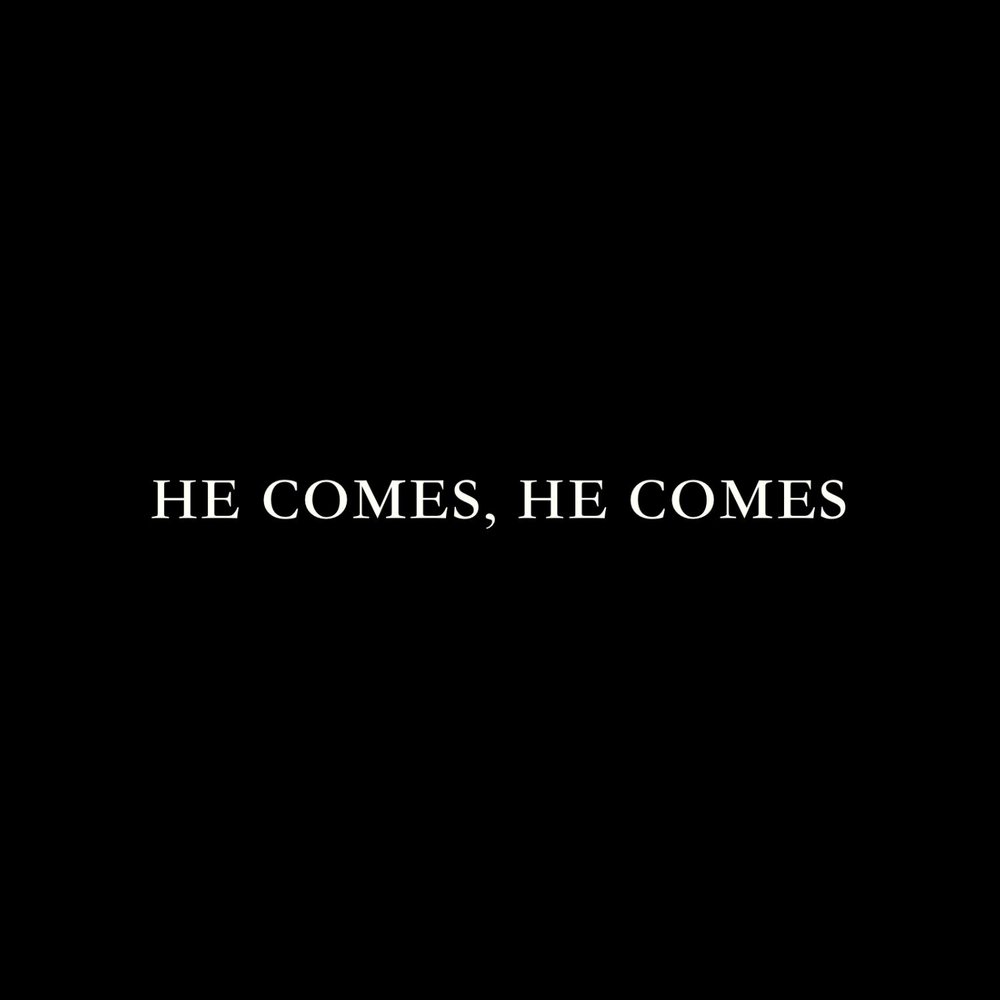 He comes. He comes once