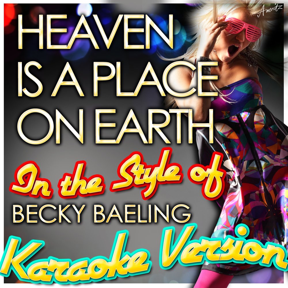 Heaven is a place. Becky Baeling. Heaven is a place on Earth слушать. Heaven is a place on Earth. Baeling Becky get away.