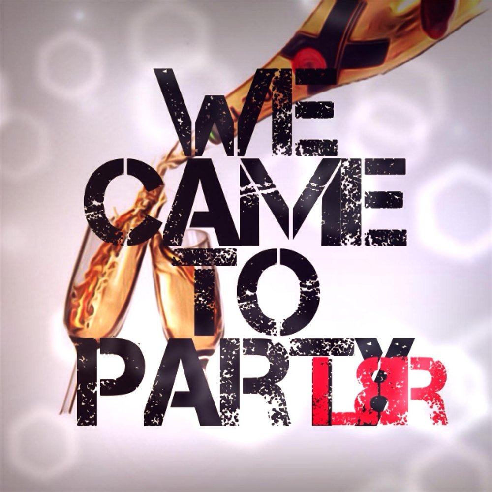 L party. L Radio вечеринка. We came to Party. Песня l the Party. Come to the Party.