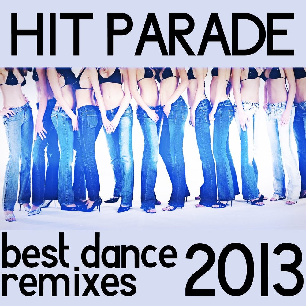 Much Dance ремикс. Hit Parade. The Remixes 2013. Parade well. Remix dance hit