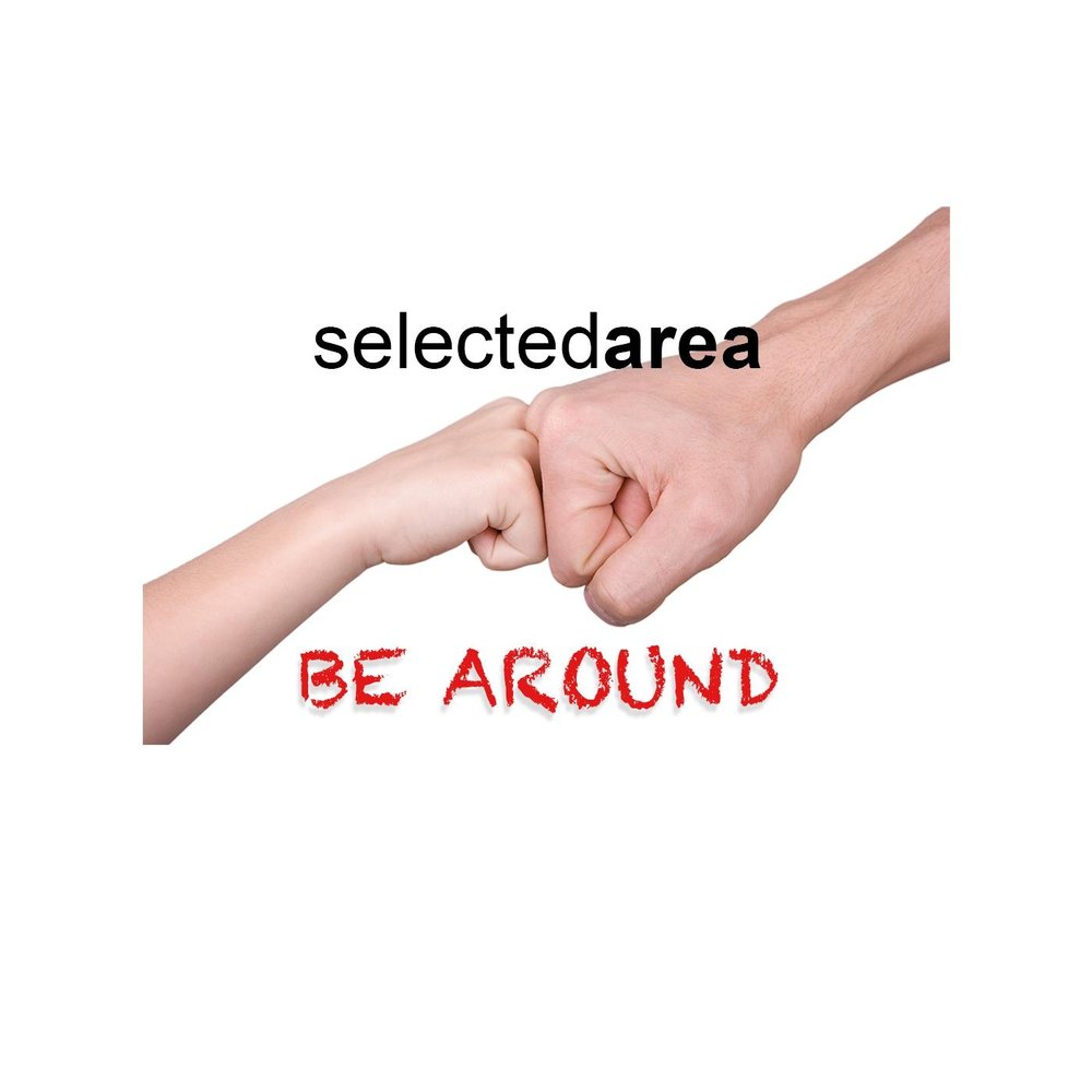 Be around. Select areas