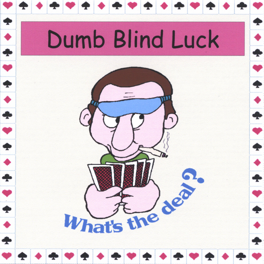 Dumb luck. Dumb luck joehdah. Blind luck Video.