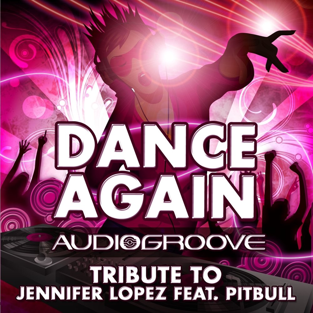 Песня танцую под музыку. Dance again. Jennifer Lopez feat. Pitbull Dance again. Песня Dance. Audiogroove.