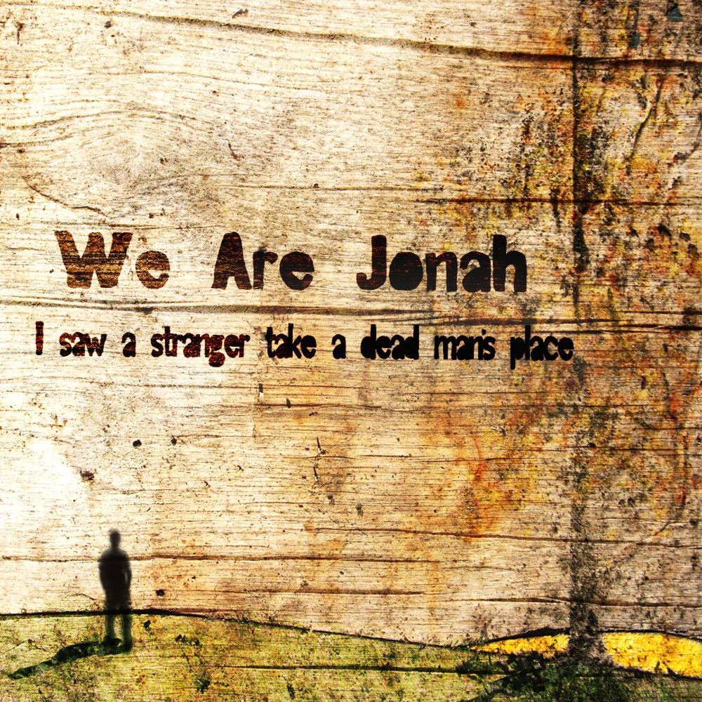 Jonah all we are.