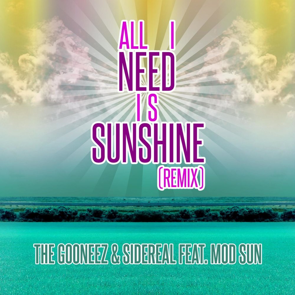 Am sunshine. Gooneez Sidereal. I need Sunshine. Mod Sun. Sunshine (feat. Panama) Tensnake.