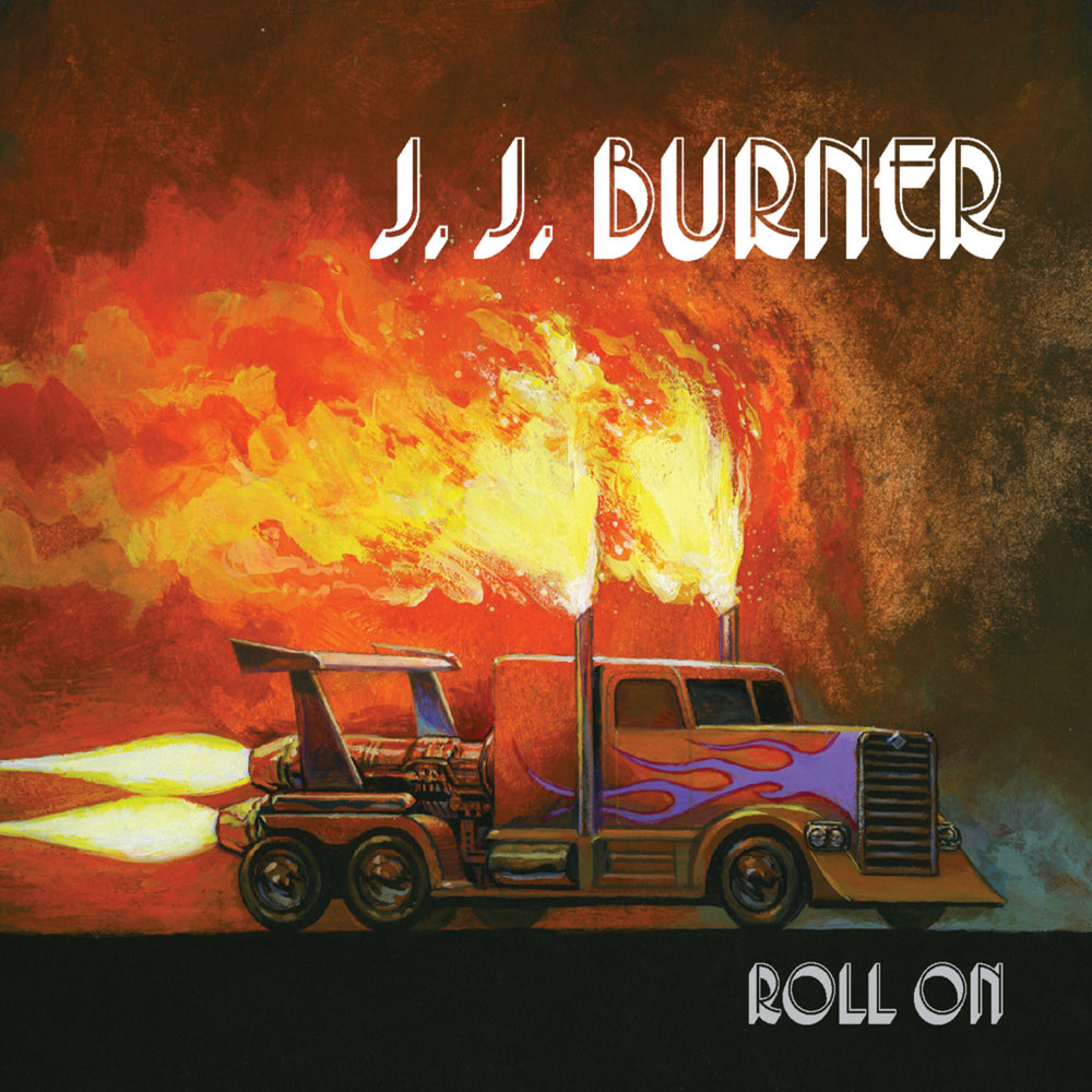 J.J. Burner – Roll on.