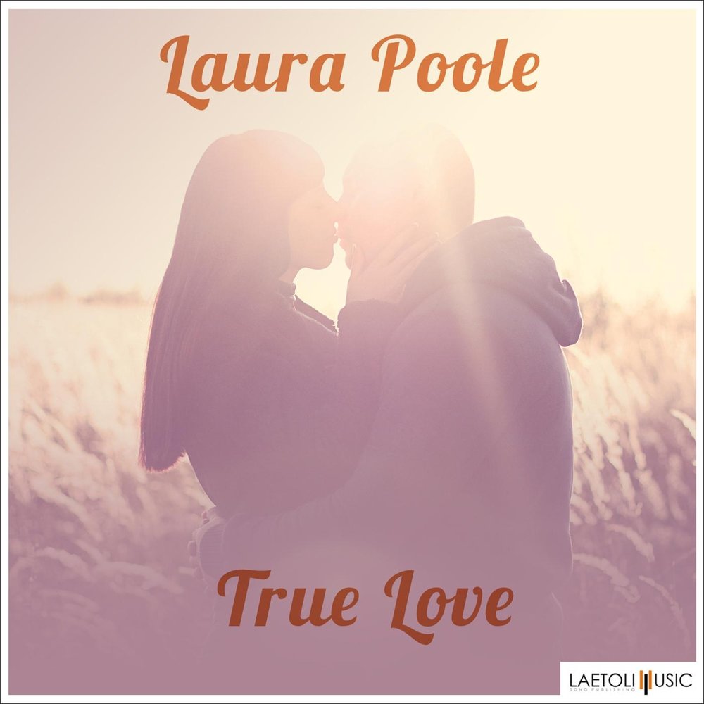 True love. Laura Poole. True Love слушать онлайн. Laura Love you.