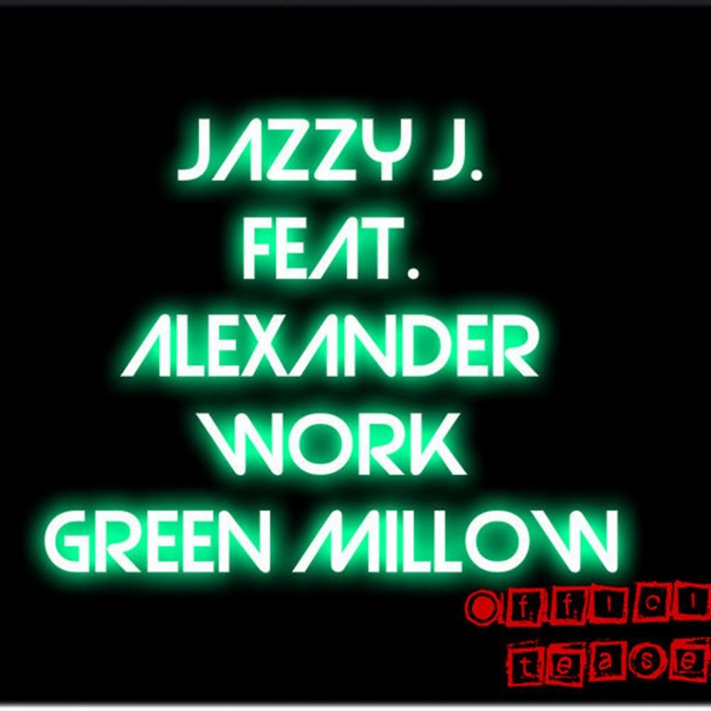 Alex work. Green Jazz. Danger Jazmyn. Be my Green work.