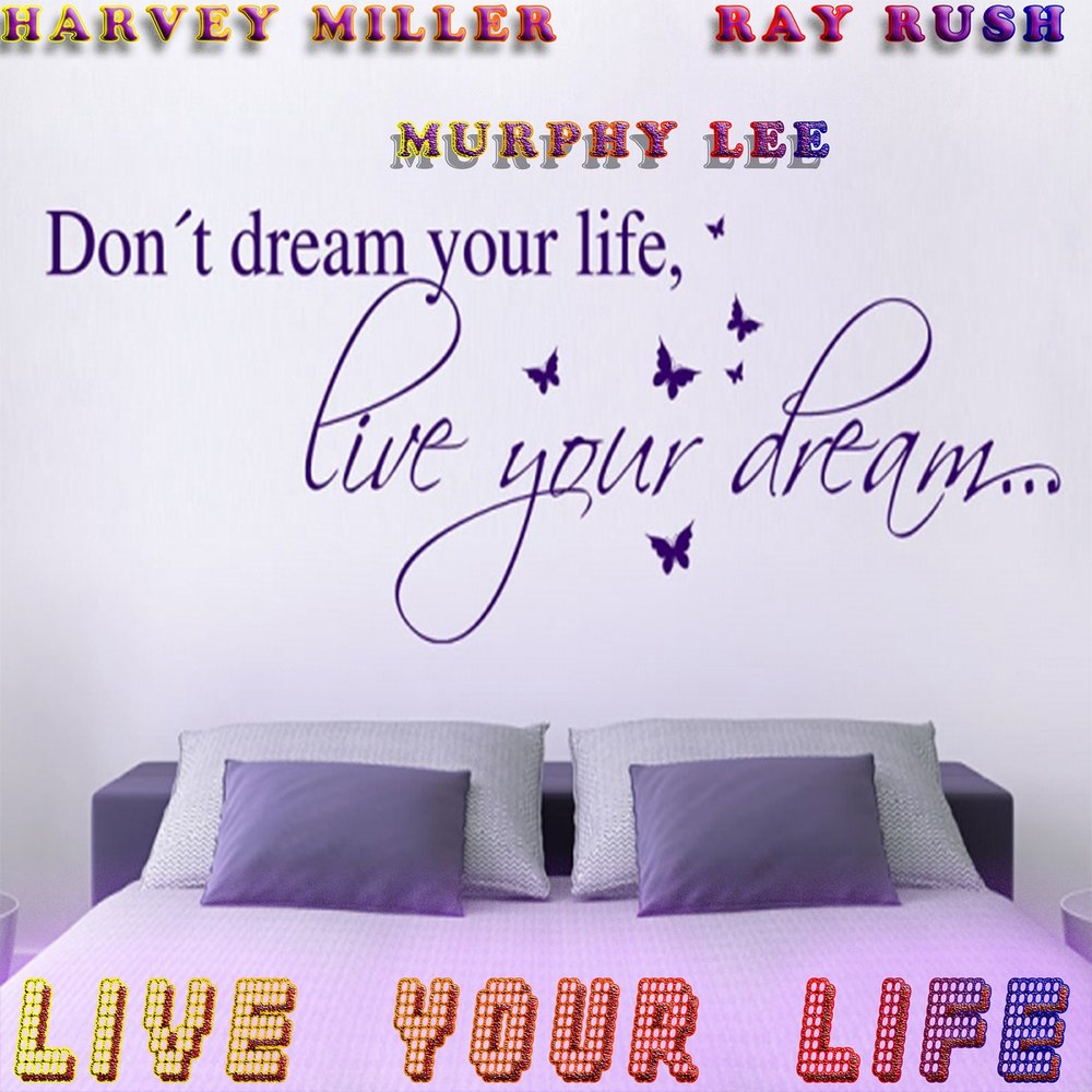 Live your Life. Your Life your Life песня. Dream your Life Live your Dream Tattoo.