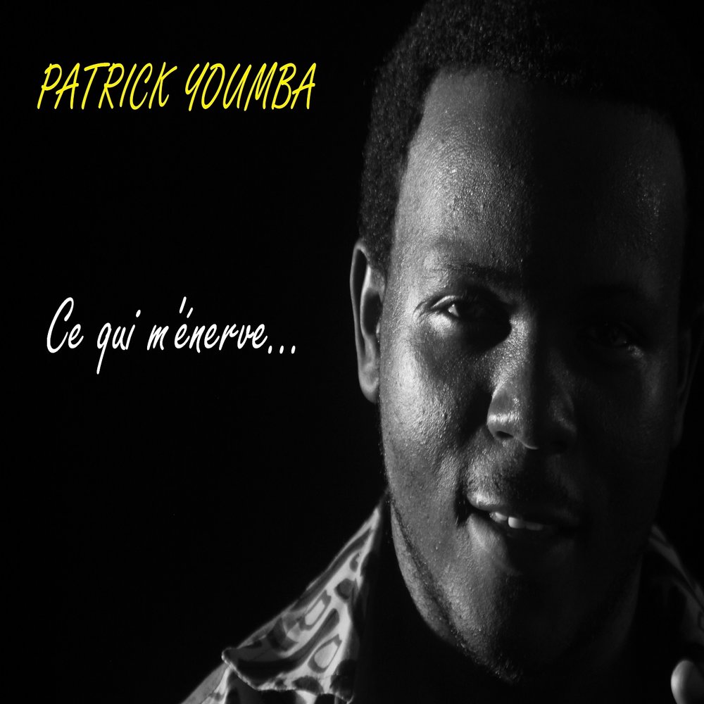 Ce qui m'énerve - Patrick Youmba M1000x1000