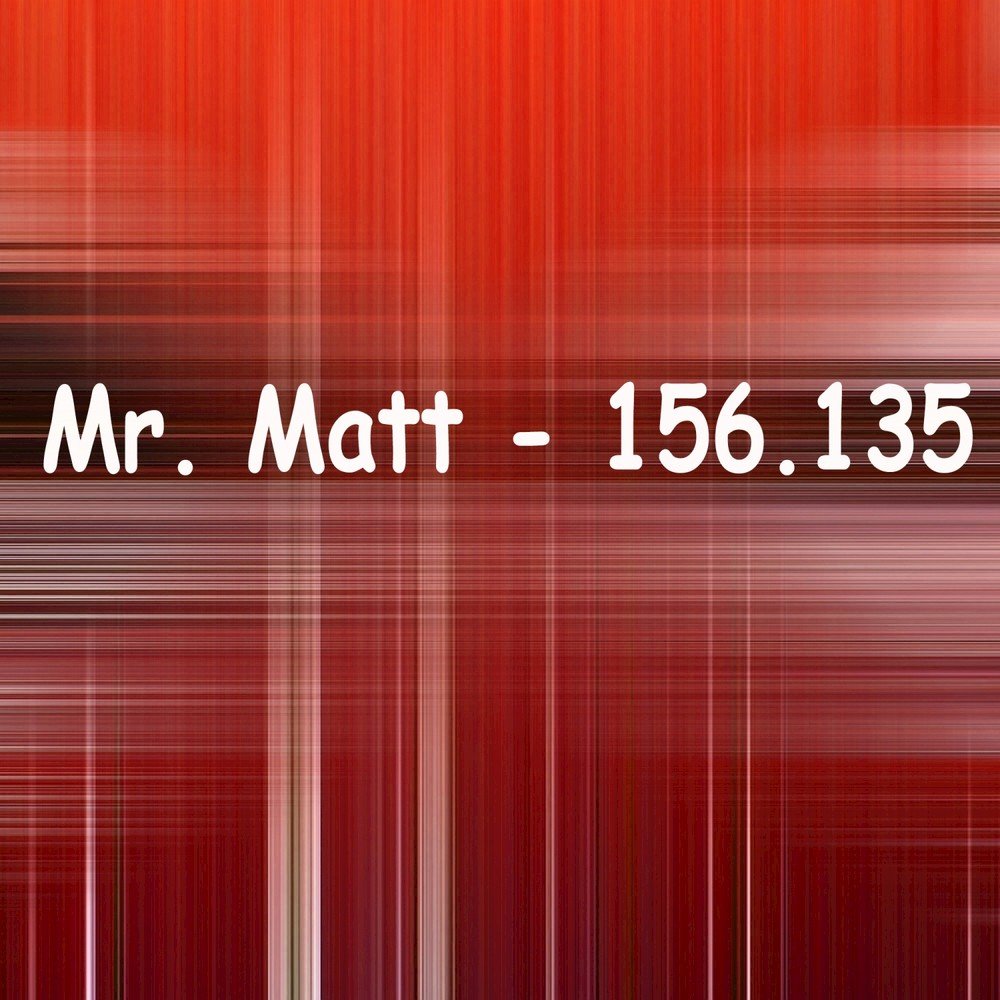 Mr matt. Mr matt
