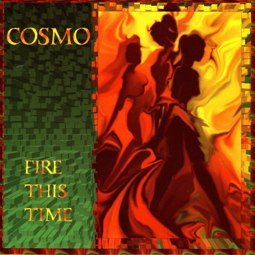 Cosmo love. The Fire this time.