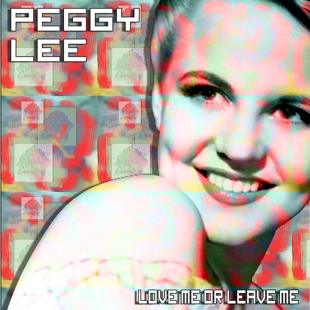 Love me or leave me кавер. Peggy Lee Love me or leave me. Love me or leave me Lee know.