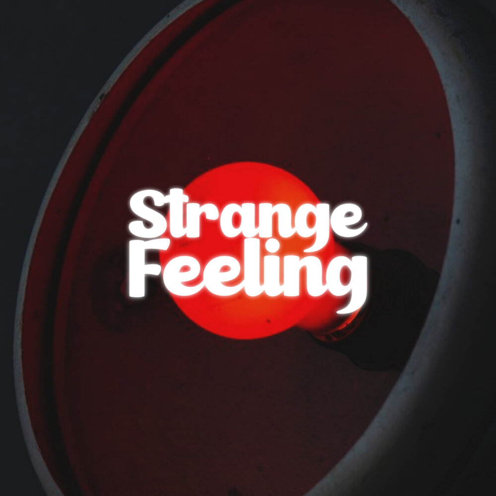 Strangest feeling. Strangest feeling