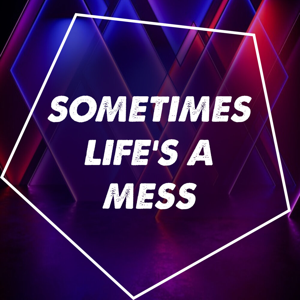 Sometimes life gets