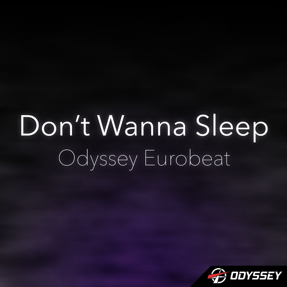I wanna sleep. Odyssey Eurobeat. Wanna Sleep. Don't wanna Sleep Mäneskin. Wanna Sleep песня.