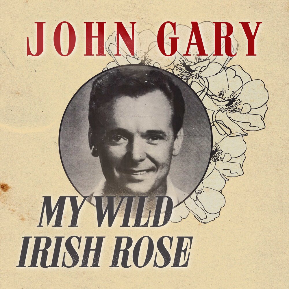 Gary johns. My Wild Irish Rose.