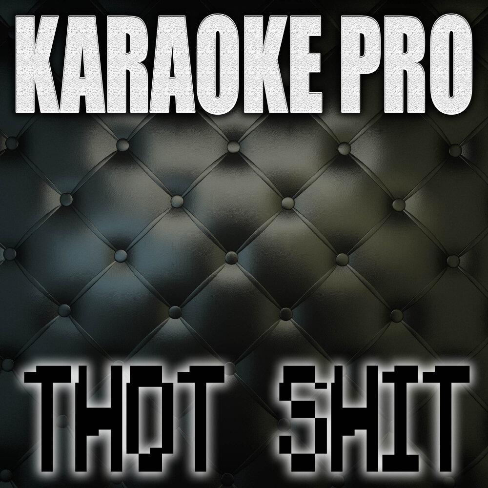 Thot Shit Karaoke Pro слушать онлайн на Яндекс Музыке.