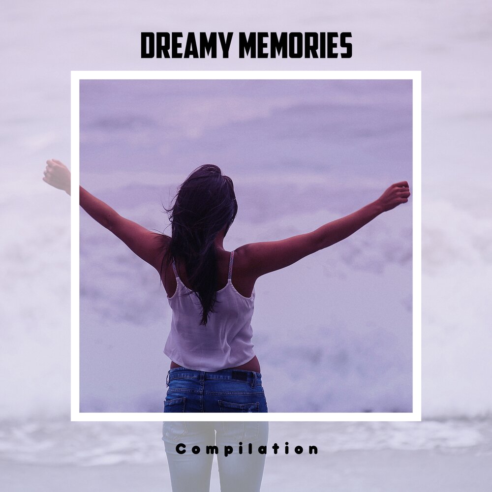 Compiled memories. Dreamy Memories.