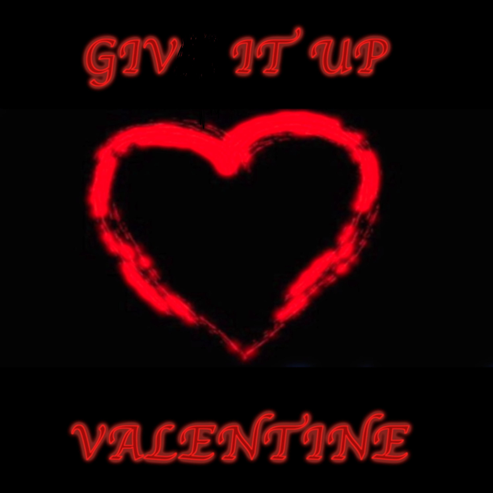 Give valentine. You crack me up Valentine.