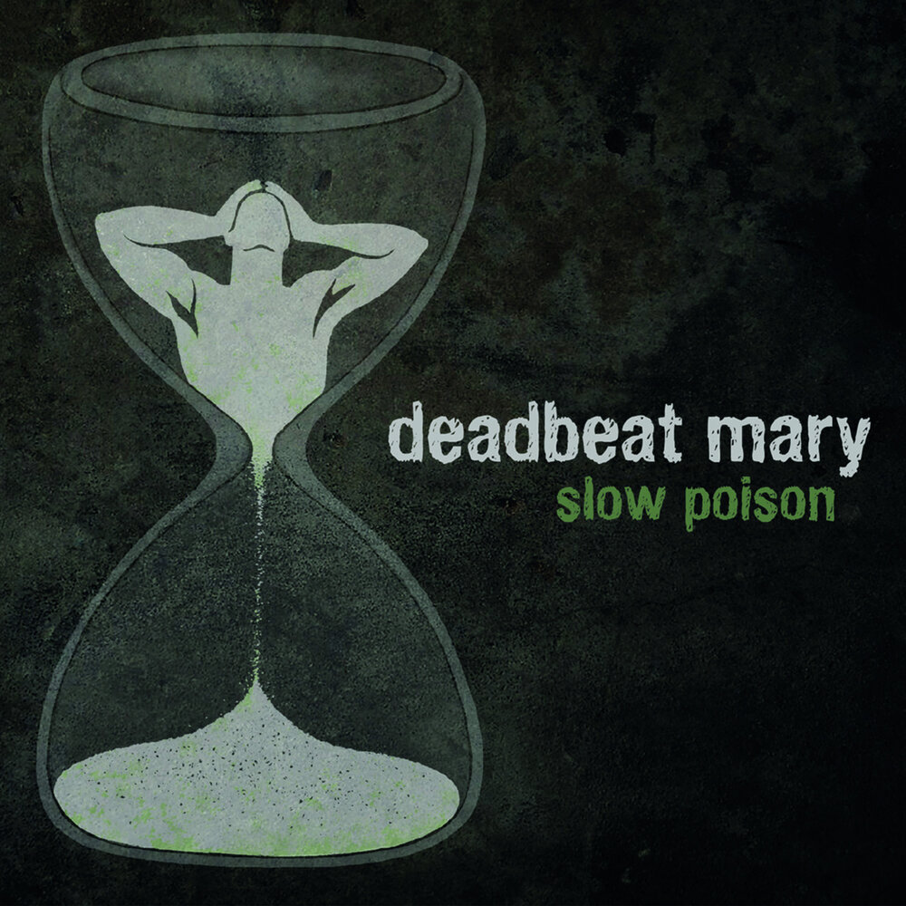 Mary listen to music now. "Slow Poison". Deadbeat.