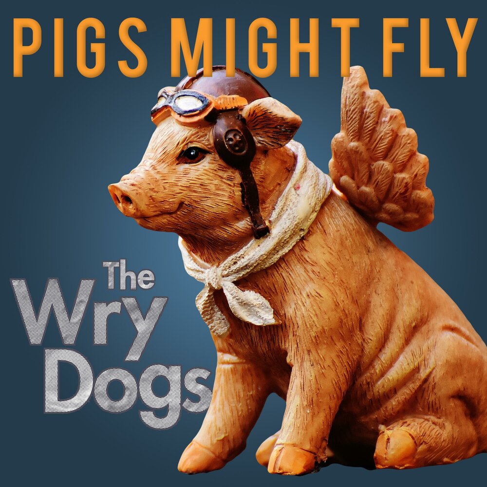 Might fly. Pigs might Fly. Yes, and Pigs might Fly!.