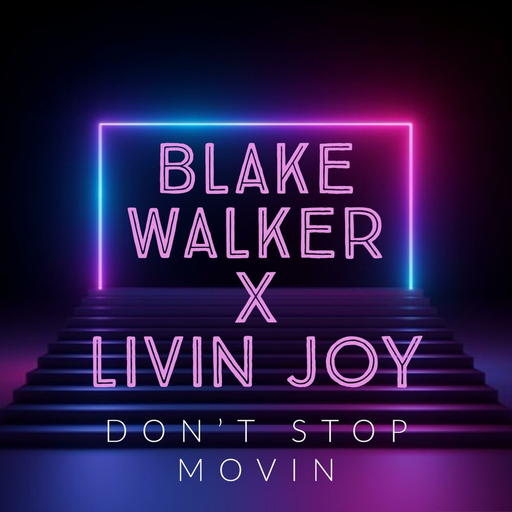 Livin' Joy - don't stop Movin'. Blake Walker. Don't stop Movin. Don Joy.