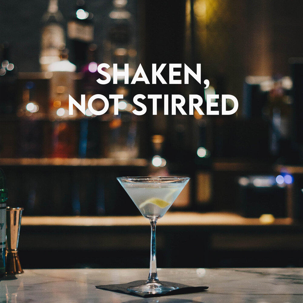 Shaken not stirred